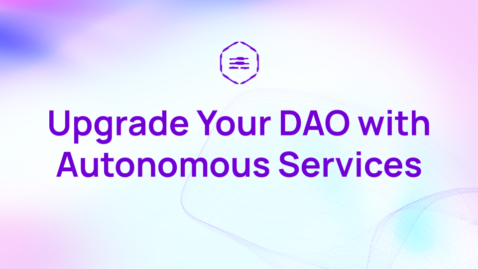 Upgrade your DAO with Autonomous Services: An Intro to Autonolas